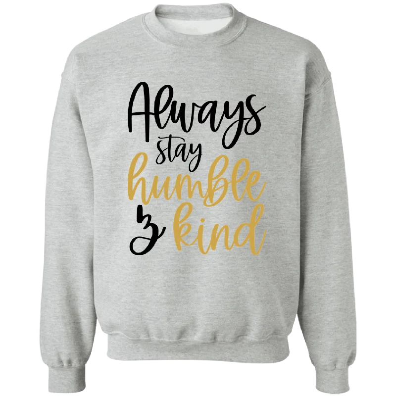 Always Stay Humble & Kind Ladies Crewneck Pullover Sweatshirt Hoodie with Strings Custom Fit Adjustable