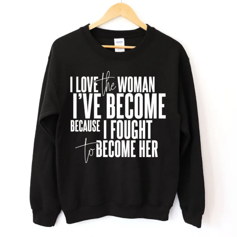 I Love The Woman I've Become Because I Fought To Become Her Long Sleeve Sweatshirt Hoodie with Gradient Ombre Colorful